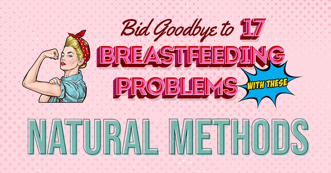 Bid Goodbye to 17 Breastfeeding Problems with these Natural Methods